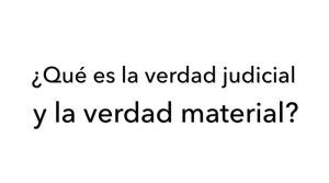 ¿Qué es la verdad judicial y la verdad material?