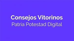 Consejos Vitorinos: Patria Potestad Digital
